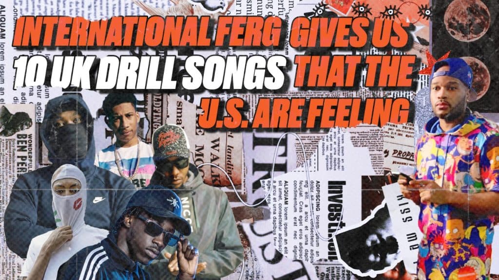 International Ferg Gives Us 10 UK Drill Songs That The U.S Are Feeling!