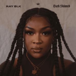 Ray BLK unveils impactful new single “Dark Skinned”